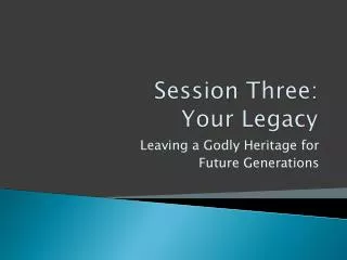 Session Three: Your Legacy