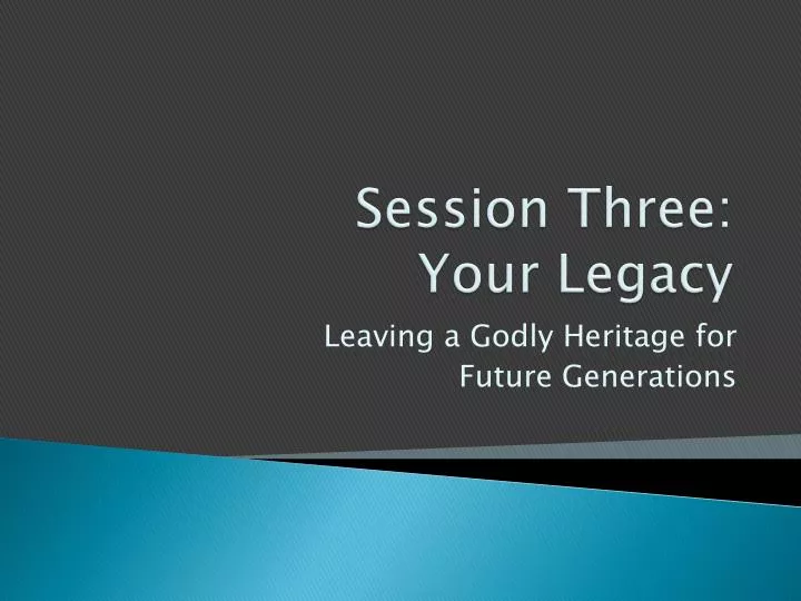 session three your legacy