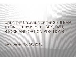 Using the Crossing of the 3 &amp; 8 EMA to Time entry into the SPY, IWM, STOCK AND OPTION POSITIONS