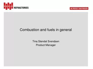 Combustion and fuels in general Tina Stendal Svendsen Product Manager