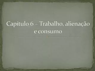 cap tulo 6 trabalho aliena o e consumo