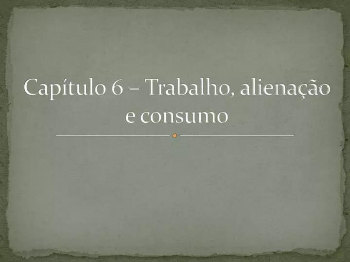 cap tulo 6 trabalho aliena o e consumo