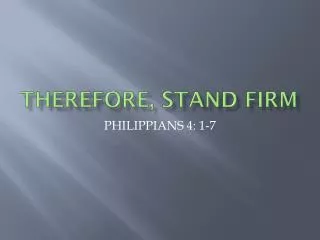 THEREFORE, STAND FIRM