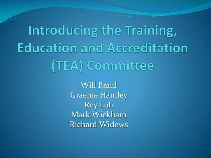 introducing the training education and accreditation tea committee