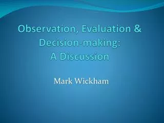 Observation, Evaluation &amp; Decision-making: A Discussion
