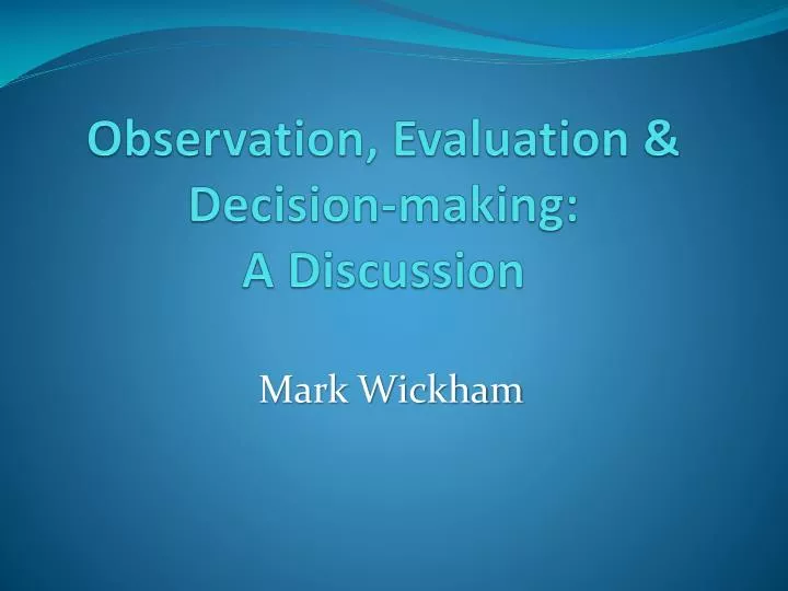 observation evaluation decision making a discussion