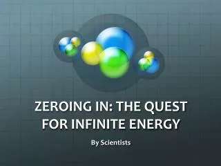 ZEROING IN: THE QUEST FOR INFINITE ENERGY