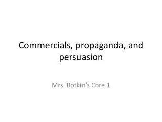 Commercials, propaganda, and persuasion