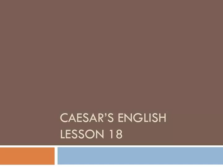 caesar s english lesson 18