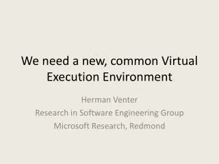 We need a new, common Virtual Execution Environment