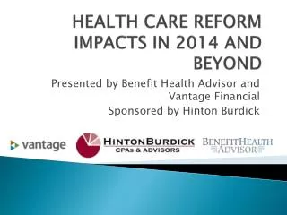 HEALTH CARE REFORM IMPACTS IN 2014 AND BEYOND