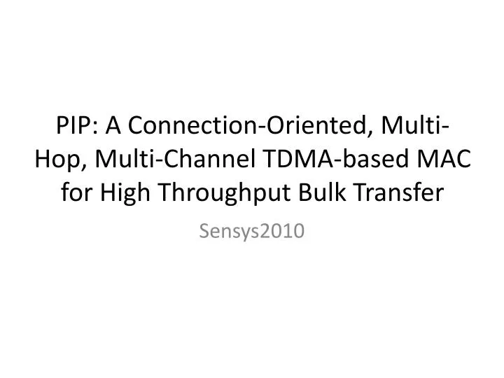 pip a connection oriented multi hop multi channel tdma based mac for high throughput bulk transfer