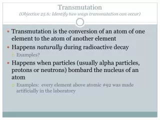 Transmutation ( Objective 25.6: Identify two ways transmutation can occur)