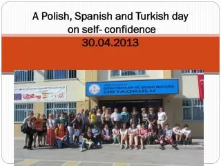 A Polish , Spanish and Turkish day on self - confidence 30.04.2013