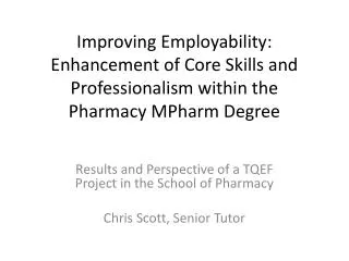 Results and Perspective of a TQEF Project in the School of Pharmacy Chris Scott, Senior Tutor