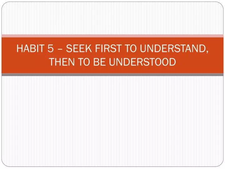 habit 5 seek first to understand then to be understood