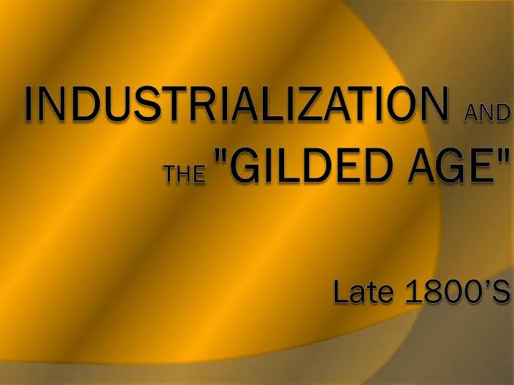 industrialization and the gilded age late 1800 s