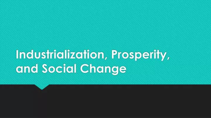 industrialization prosperity and social change