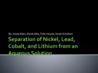 Separation of Nickel, Lead, Cobalt, and Lithium from an A queous S olution
