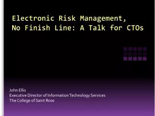 Electronic Risk Management, No Finish Line: A Talk for CTOs
