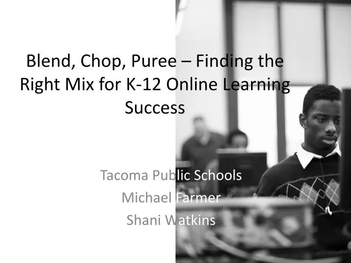 blend chop puree finding the right mix for k 12 online learning success