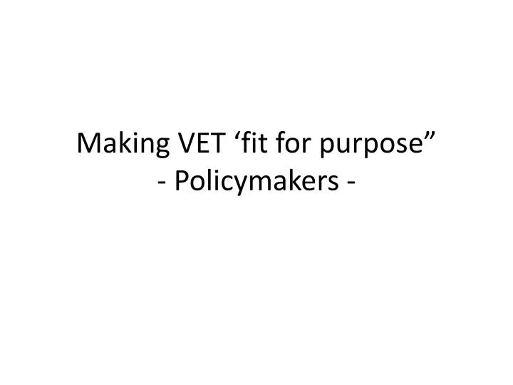 making vet fit for purpose policymakers
