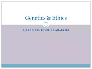 Genetics &amp; Ethics