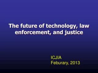 The future of technology, law enforcement, and justice