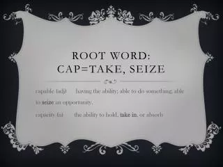Root Word: CAP=TAKE, SEIZE