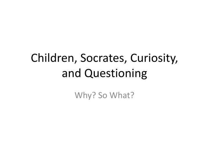 children socrates curiosity and questioning