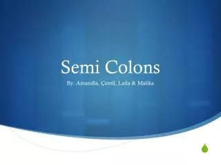 Semi Colons