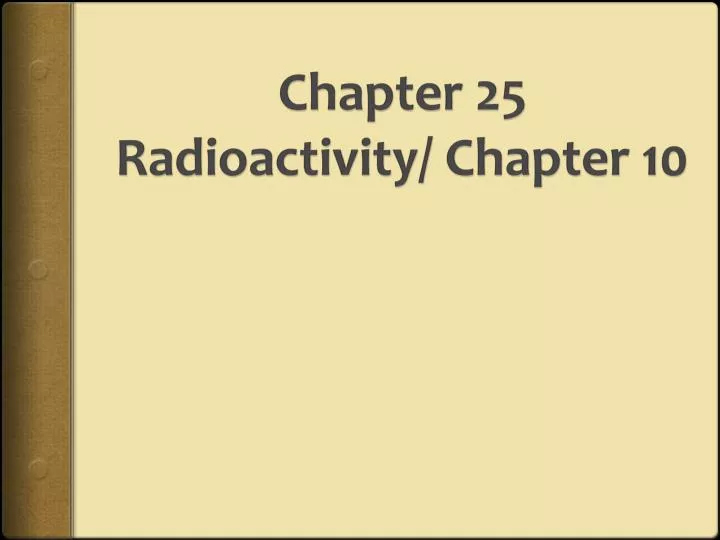 chapter 25 radioactivity chapter 10