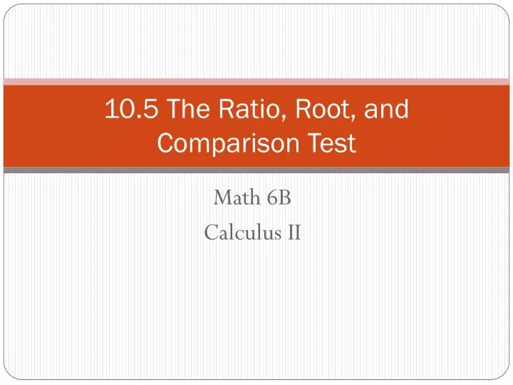 10 5 the ratio root and comparison test