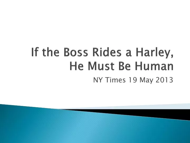 if the boss rides a harley he must be human