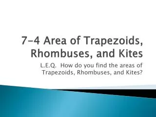 7-4 Area of Trapezoids, Rhombuses, and Kites