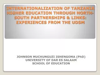 JOHNSON MUCHUNGUZI ISHENGOMA (PhD) UNIVERSITY OF DAR ES SALAAM SCHOOL OF EDUCATION