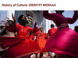 History of Culture: IDENTITY MODULE