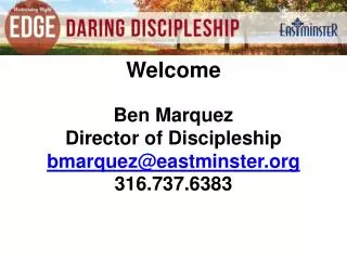 Ben Marquez Director of Discipleship bmarquez@eastminster 316.737.6383