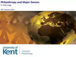 Philanthropy and Major Donors Dr Eddy Hogg 29 th January 2014