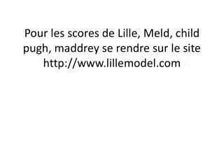 pour les scores de lille meld child pugh maddrey se rendre sur le site http www lillemodel com
