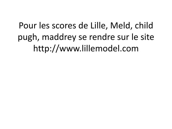 pour les scores de lille meld child pugh maddrey se rendre sur le site http www lillemodel com