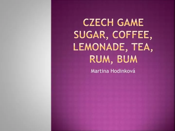 czech game sugar coffee lemonade tea rum bum