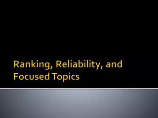 Ranking, Reliability, and Focused Topics