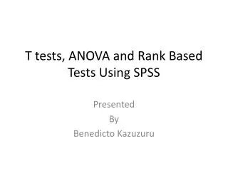 T tests, ANOVA and Rank Based Tests Using SPSS