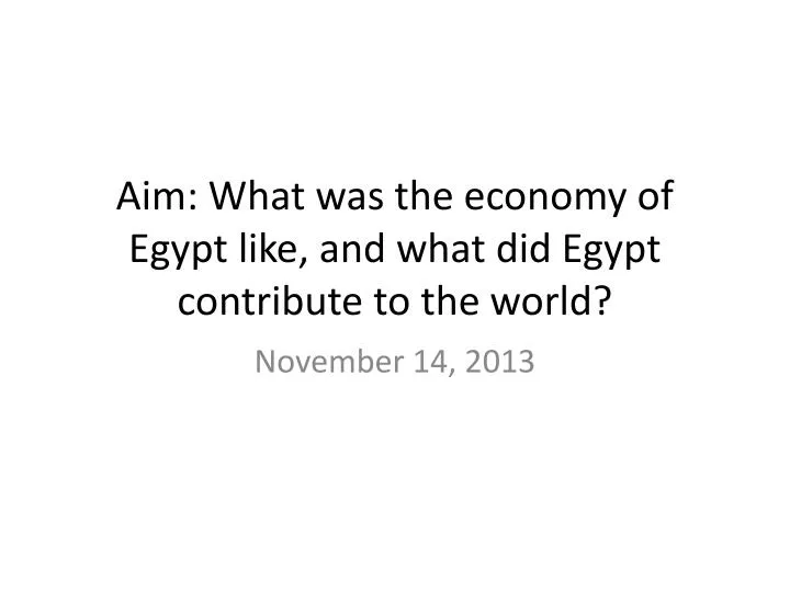 aim what was the economy of egypt like and what did egypt contribute to the world