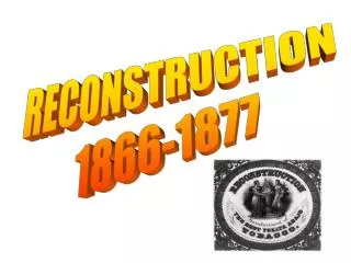 RECONSTRUCTION 1866-1877