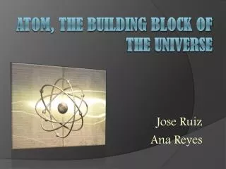 ATOM, THE BUILDING BLOCK OF THE UNIVERSE