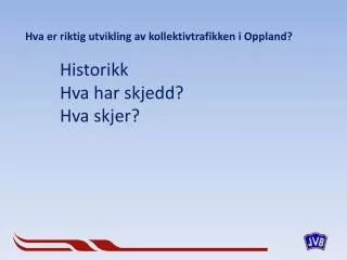 hva er riktig utvikling av kollektivtrafikken i oppland historikk hva har skjedd hva skjer