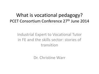 What is vocational pedagogy? PCET Consortium Conference 27 th June 2014