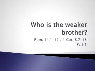 Who is the weaker brother?